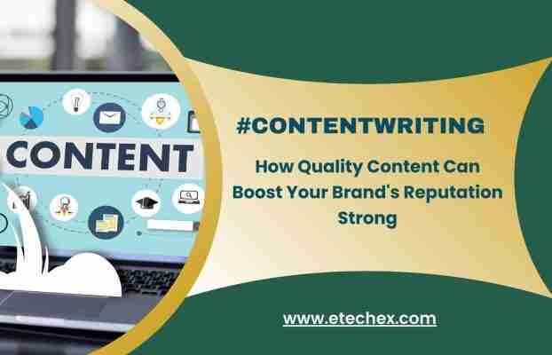 How Quality Content Can Boost Your Brand’s Reputation Strong