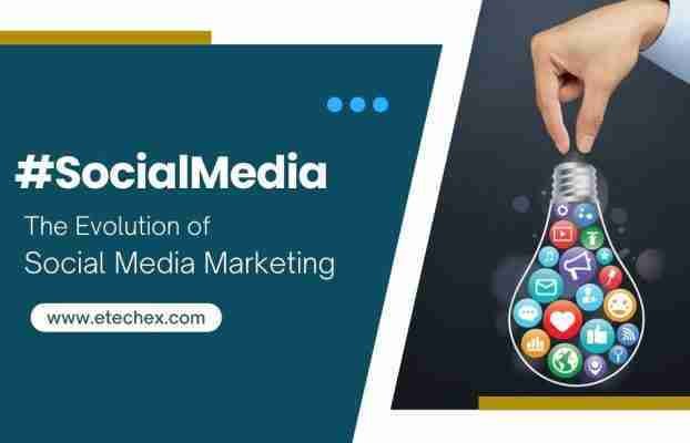 The Evolution of Social Media Marketing