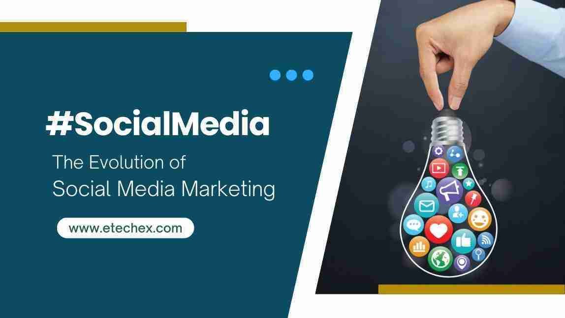 The Evolution of Social Media Marketing