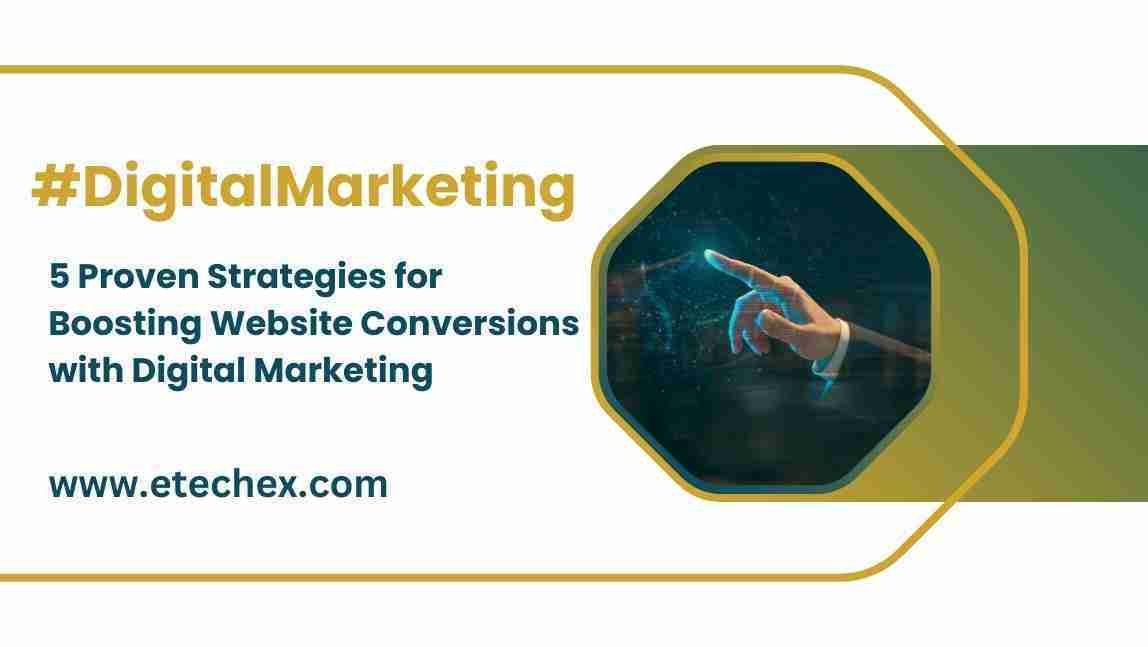 5 Proven Strategies for Boosting Website Conversions with Digital Marketing
