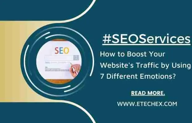 How to Boost Your Website’s Traffic by Using 7 Different Emotions?