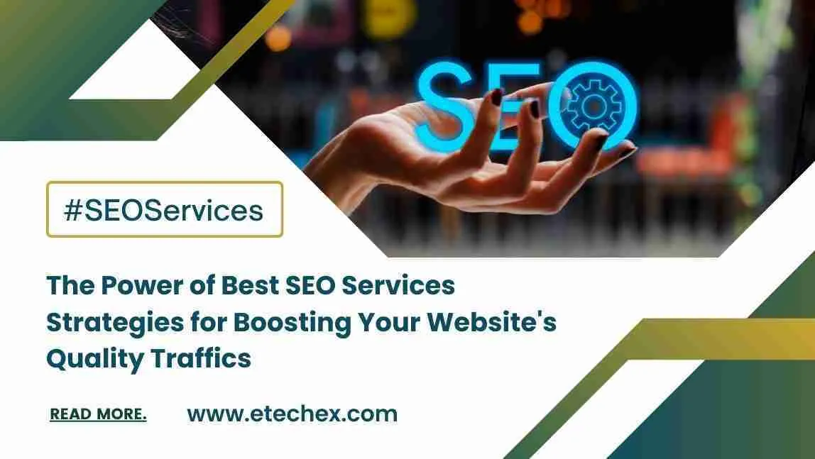 The Power of Best SEO Services Strategies for Boosting Your Website’s Quality Traffics